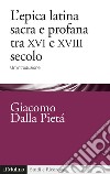 L'epica latina e profana tra XVI e XVIII secolo. Un'introduzione libro