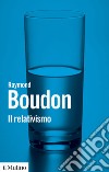 Il relativismo libro di Boudon Raymond