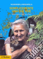 Semplicemente una che vive. Vita e opere di Adriana Zarri libro