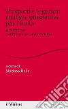 Trasporti e logistica: analisi e prospettive per l'Italia. Ricerche per Conftrasporto-Confcommercio libro