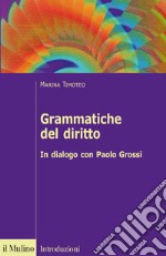 Grammatiche del diritto. In dialogo con Paolo Grossi libro