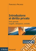 Introduzione al diritto privato. Vol. 1: Parte generale. Soggetti, obbligazioni, contratto libro