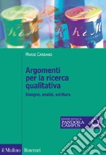 Argomenti per la ricerca qualitativa. Disegno, analisi, scrittura libro