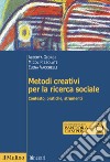 Metodi creativi per la ricerca sociale. Contesto, pratiche, strumenti libro
