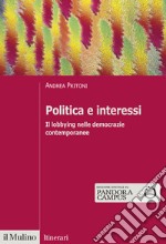 Politica e interessi. Il lobbying nelle democrazie contemporanee