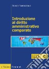 Introduzione al diritto amministrativo comparato libro