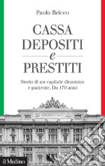 Cassa Depositi e Prestiti. Storia di un capitale dinamico e paziente. Da 170 anni
