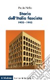 Storia dell'Italia fascista. 1922-1943 libro di Nello Paolo