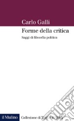 Forme della critica. Saggi di filosofia politica libro