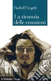 La tirannia delle emozioni libro di D'Angelo Paolo