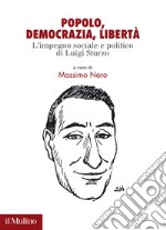 Popolo. democrazia, libertà. L'impegno sociale e politico di Luigi Sturzo libro