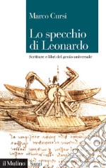 Lo specchio di Leonardo. Scritture e libri del genio universale libro