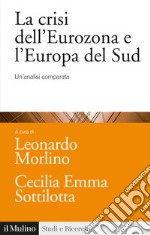 La crisi dell'Eurozona e l'Europa del Sud. Un'analisi comparata libro