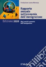 Rapporto annuale sull'economia dell'immigrazione 2020. Dieci anni di economia dell'immigrazione libro