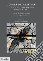 L'unità dei cristiani. Storia di un desiderio XIX-XXI secolo. Vol. 1: Aurara ecumenica libro