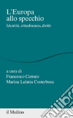 L'Europa allo specchio. Identità, cittadinanza, diritti libro