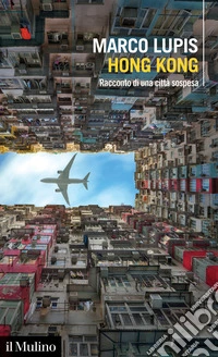 Hong Kong. Racconto di una città sospesa