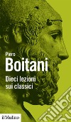 Dieci lezioni sui classici libro di Boitani Piero