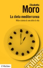 La dieta mediterranea. Mito e storia di uno stile di vita libro