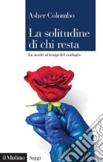 La solitudine di chi resta. La morte ai tempi del contagio libro