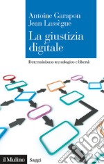 La giustizia digitale. Determinismo tecnologico e libertà libro