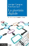 La giustizia digitale. Determinismo tecnologico e libertà libro