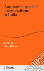 Autonomie speciali e regionalismo in Italia libro