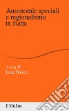 Autonomie speciali e regionalismo in Italia libro di Blanco L. (cur.)