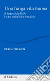 Una lunga vita buona. Il futuro delle RSA in una società che invecchia libro