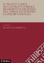 Il «nuovo». Codice dei contratti pubblici: frammenti di disciplina tra approccio europeo e logiche nazionali