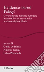 Evidence-based Policy! Ovvero perché politiche pubbliche basate sull'evidenza empirica rendono migliore l'Italia libro