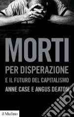 Morti per disperazione e il futuro del capitalismo libro