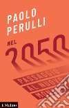 Nel 2050. Passaggio al nuovo mondo libro di Perulli Paolo