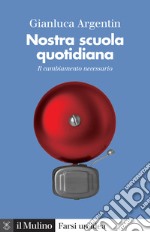 Nostra scuola quotidiana. Il cambiamento necessario libro