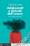 Adolescenti e disturbi dell'umore. Come possiamo aiutarli libro