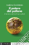 Il potere del pallone. Economia e politica del calcio globale libro