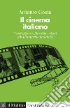 Il cinema italiano. Generi, figure e film dalle origini alle piattaforme streaming libro di Costa Antonio