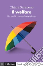 Il welfare. Tra vecchie e nuove disuguaglianze libro