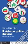 Il sistema politico italiano. Un paese e le sue crisi libro
