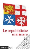 Le repubbliche marinare libro di Orlando Ermanno