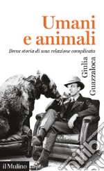 Umani e animali. Breve storia di una relazione complicata