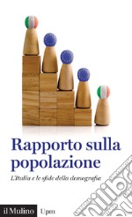 Rapporto sulla popolazione. L'Italia e le sfide della demografia libro