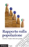 Rapporto sulla popolazione. L'Italia e le sfide della demografia libro