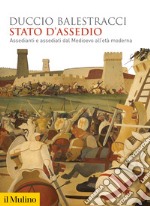 Stato d'assedio. Assedianti e assediati dal Medioevo all'età moderna libro