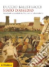 Stato d'assedio. Assedianti e assediati dal Medioevo all'età moderna libro di Balestracci Duccio
