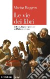 Le vie dei libri. Letture, lingua e pubblico nell'Italia moderna libro