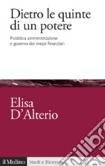 Dietro le quinte di un potere. Pubblica amministrazione e governo dei mezzi finanziari libro