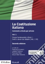 La Costituzione italiana. Commento articolo per articolo. Vol. 1: Principi fondamentali e parte I: Diritti e doveri dei cittadini (Artt. 1-54) libro