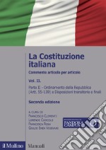 La Costituzione italiana. Commento articolo per articolo. Vol. 2: Ordinamento della Repubblica (Artt. 55-139) e Disposizioni transitorie e finali