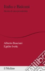 Italia e Balcani. Storia di una prossimità libro